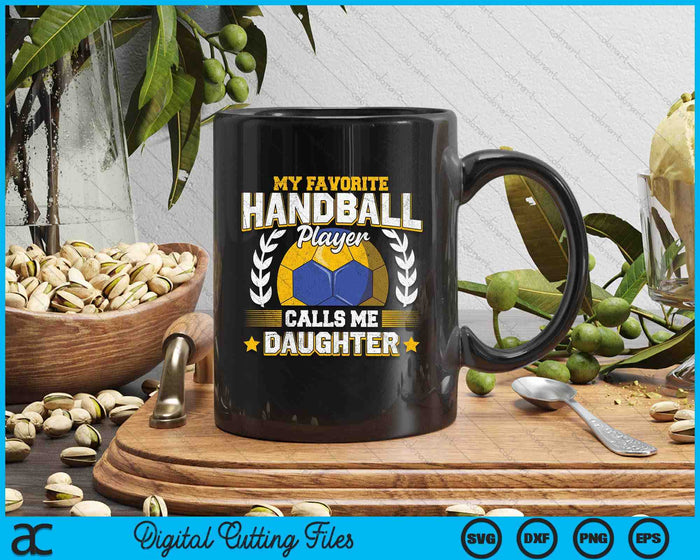 My Favorite Handball Player Calls Me Daughter Handball SVG PNG Digital Printable Files