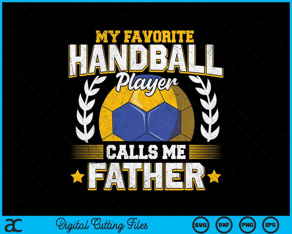 My favorite handball player calls me father handball SVG PNG cut file for Cricut