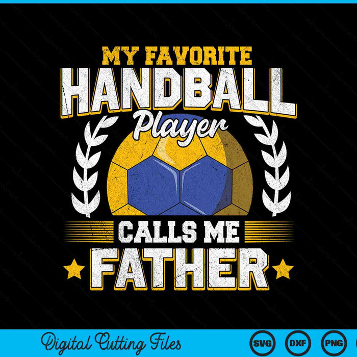 My favorite handball player calls me father handball SVG PNG cut file for Cricut
