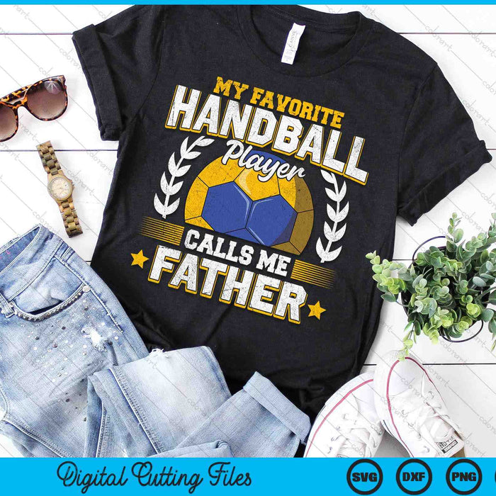 My Favorite Handball Player Calls Me Father Handball SVG PNG Digital Printable Files