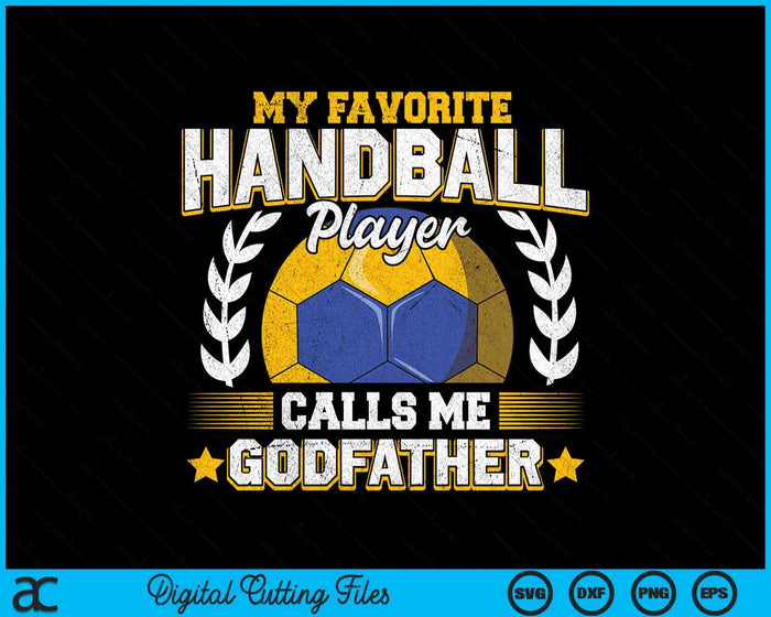 My Favorite Handball Player Calls Me Godfather Handball SVG PNG Digital Printable Files