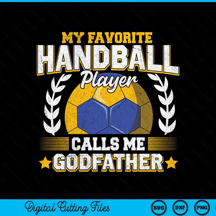My favorite handball player calls me godfather handball SVG PNG cut file for Cricut
