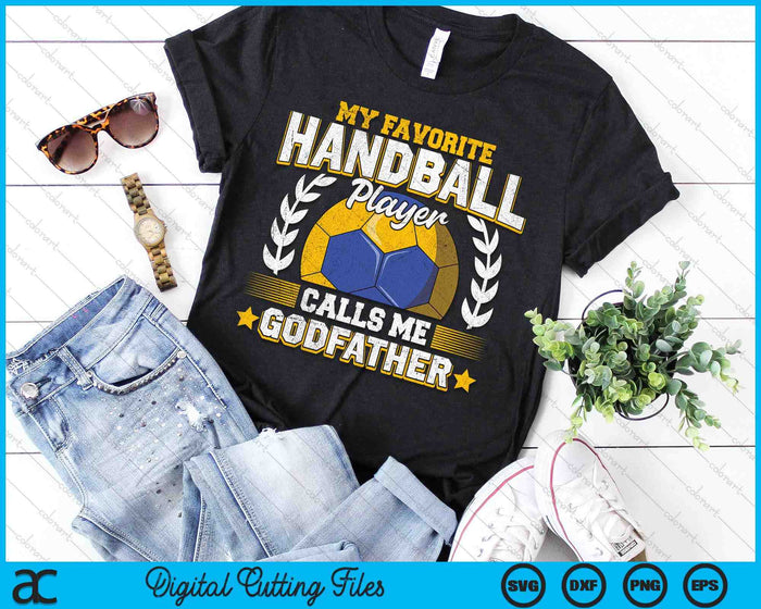 My Favorite Handball Player Calls Me Godfather Handball SVG PNG Digital Printable Files