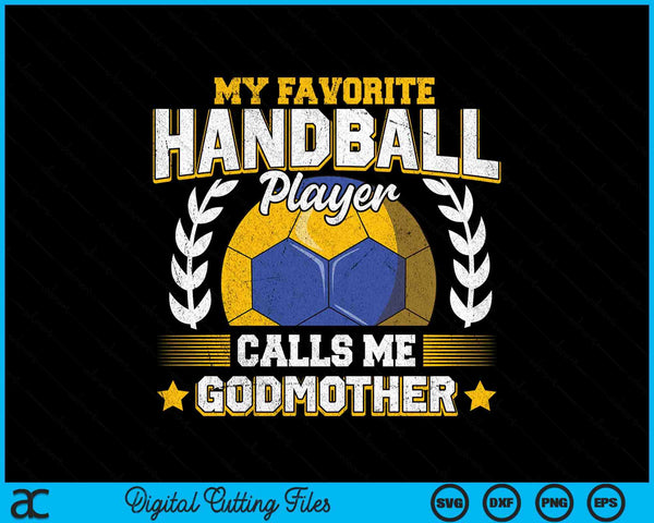My favorite handball player calls me godmother handball SVG PNG cut file for Cricut
