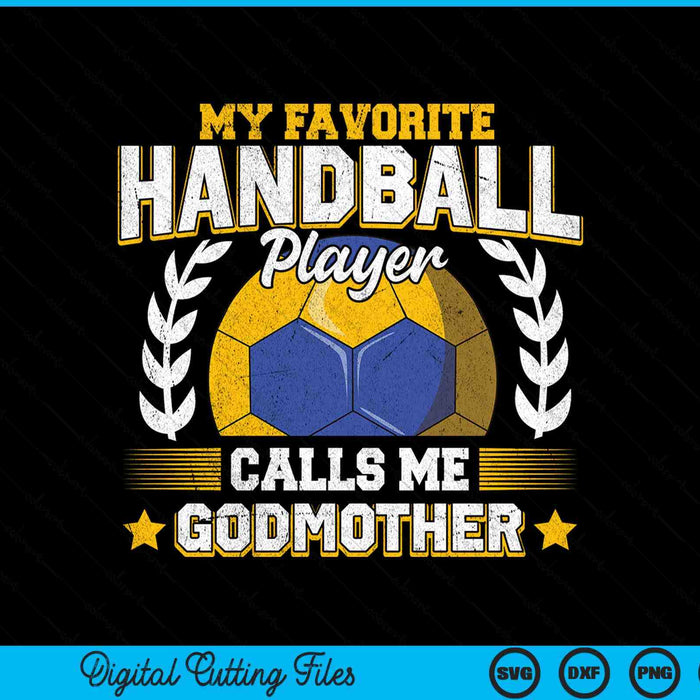 My Favorite Handball Player Calls Me Godmother Handball SVG PNG Digital Printable Files