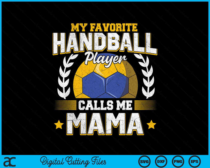 My Favorite Handball Player Calls Me Mama Handball SVG PNG Digital Printable Files