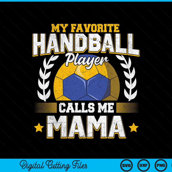 My favorite handball player calls me mama handball SVG PNG cut file for Cricut