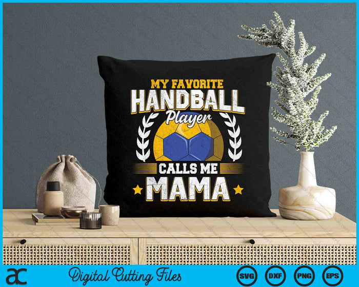 My Favorite Handball Player Calls Me Mama Handball SVG PNG Digital Printable Files