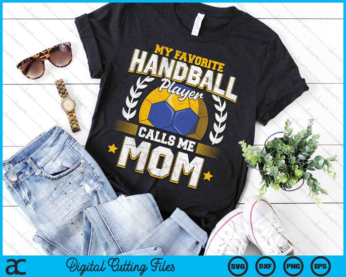 My Favorite Handball Player Calls Me Mom Handball SVG PNG Digital Printable Files