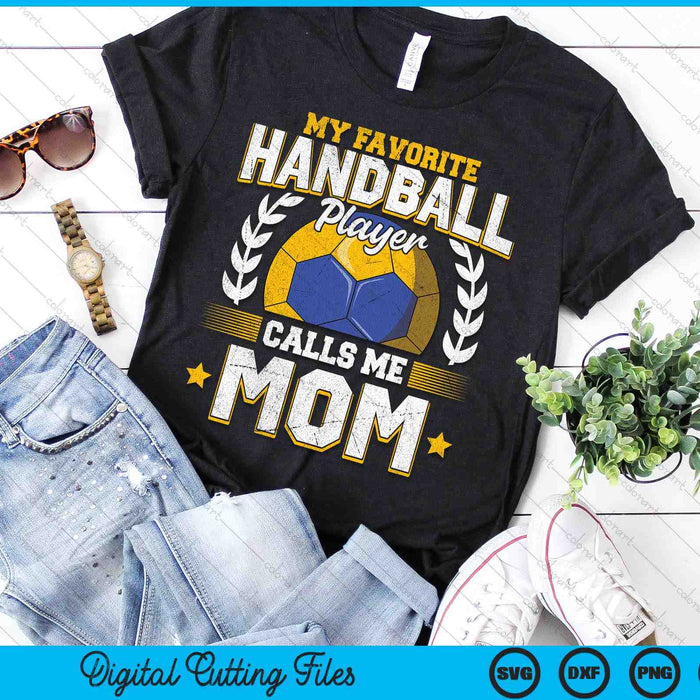 My Favorite Handball Player Calls Me Mom Handball SVG PNG Digital Printable Files