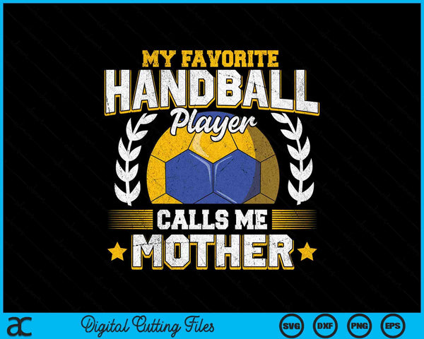 My favorite handball player calls me mother handball SVG cut file