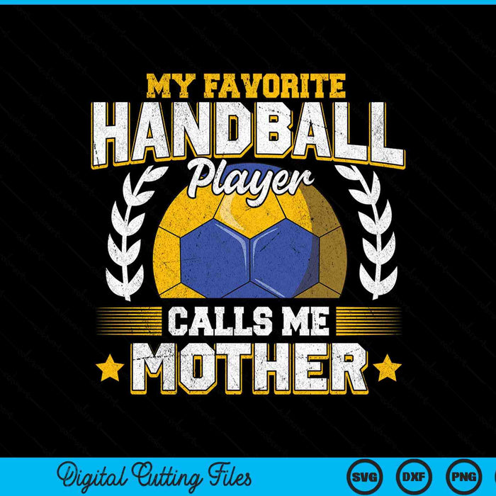 My favorite handball player calls me mother handball SVG PNG cut file for Cricut