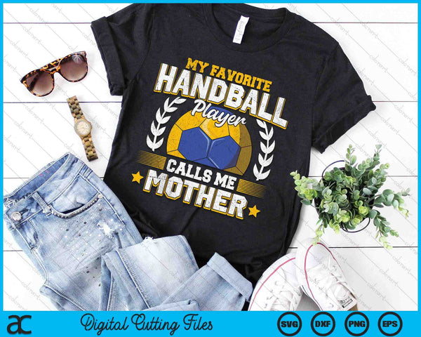 My Favorite Handball Player Calls Me Mother Handball SVG PNG Digital Printable Files