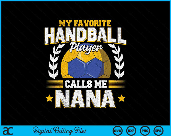 My favorite handball player calls me nana handball SVG cut file