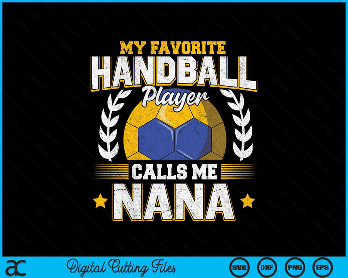 My Favorite Handball Player Calls Me Nana Handball SVG PNG Digital Printable Files