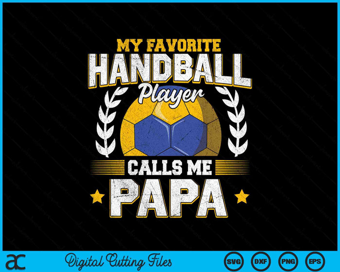 My Favorite Handball Player Calls Me Papa Handball SVG PNG Digital Printable Files