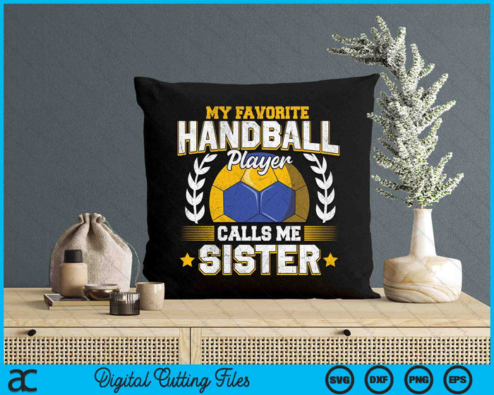 My Favorite Handball Player Calls Me Sister Handball SVG PNG Digital Printable Files