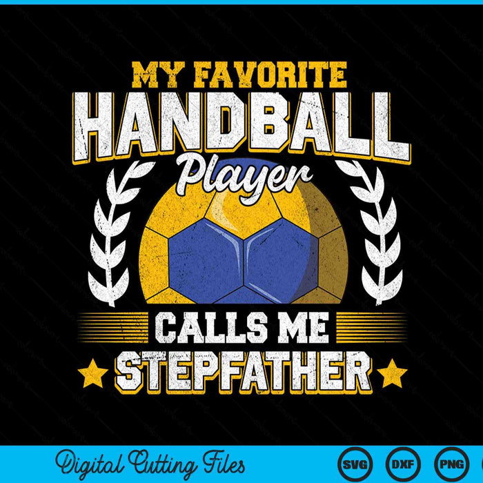 My favorite handball player calls me stepfather handball SVG PNG cut file for Cricut