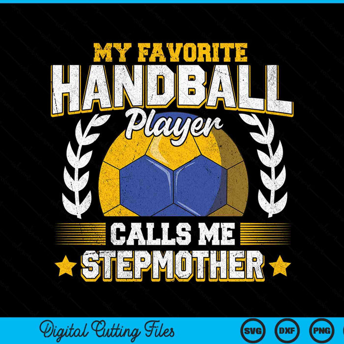 My favorite handball player calls me stepmother handball SVG PNG cut file for Cricut