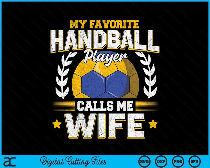 My Favorite Handball Player Calls Me Wife Handball SVG PNG Digital Printable Files