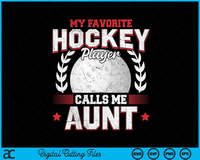 My Favorite Hockey Player Calls Me Aunt Hockey SVG PNG Digital Printable Files