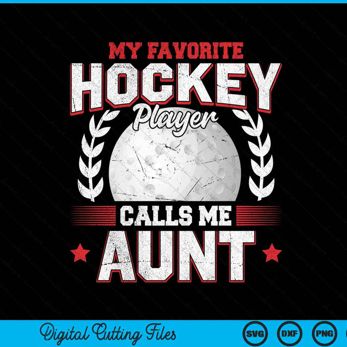 My Favorite Hockey Player Calls Me Aunt Hockey SVG PNG Digital Printable Files