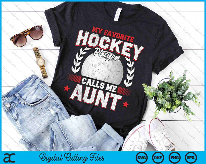 My Favorite Hockey Player Calls Me Aunt Hockey SVG PNG Digital Printable Files