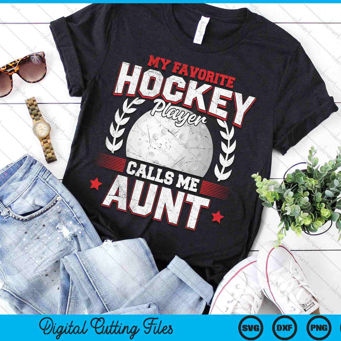 My Favorite Hockey Player Calls Me Aunt Hockey SVG PNG Digital Printable Files