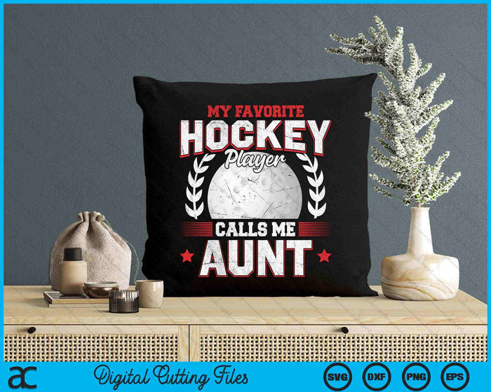 My Favorite Hockey Player Calls Me Aunt Hockey SVG PNG Digital Printable Files