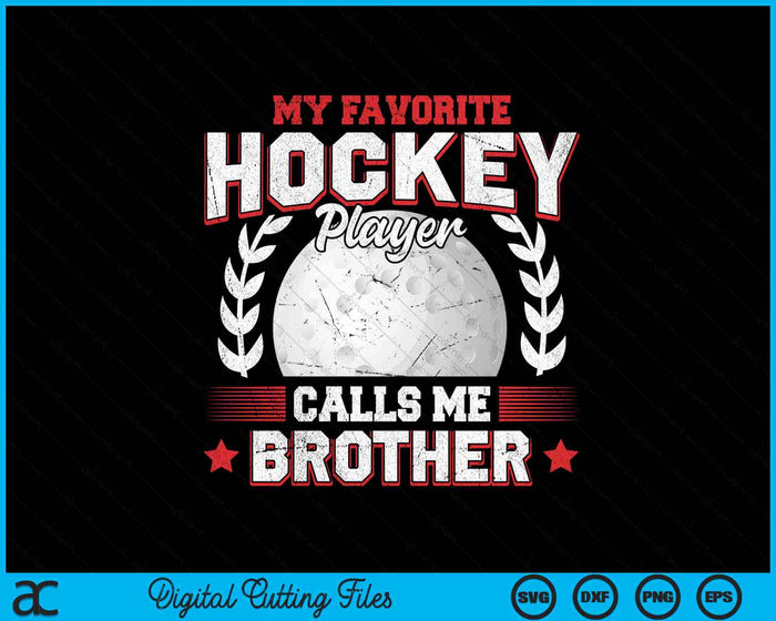 My Favorite Hockey Player Calls Me Brother Hockey SVG PNG Digital Printable Files