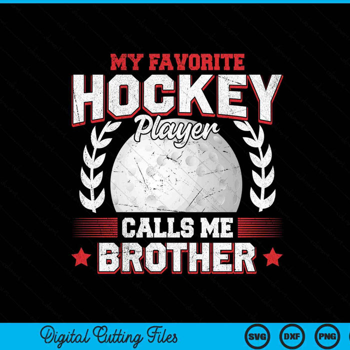 My favorite hockey player calls me brother hockey SVG PNG cut file for Cricut