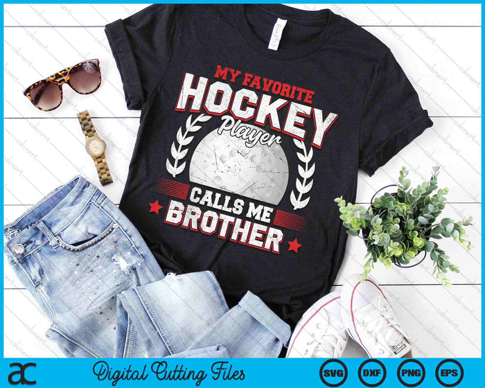 My Favorite Hockey Player Calls Me Brother Hockey SVG PNG Digital Printable Files