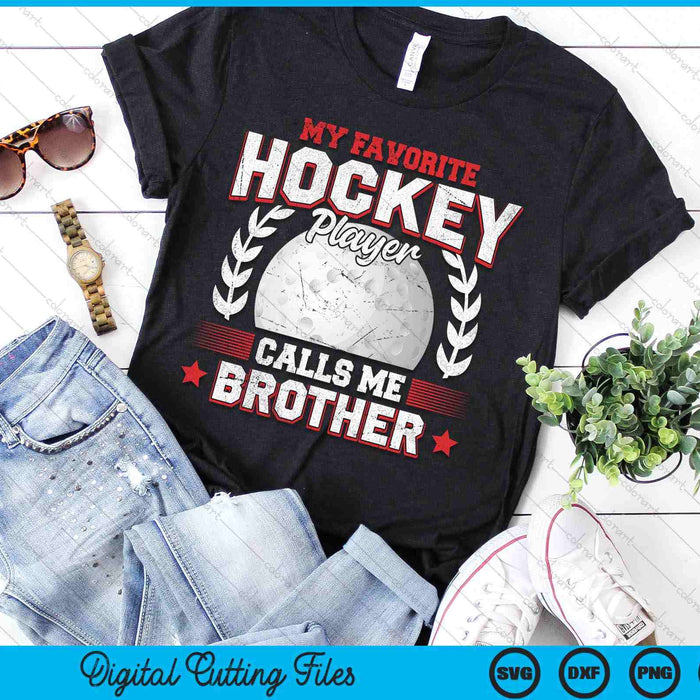 My Favorite Hockey Player Calls Me Brother Hockey SVG PNG Digital Printable Files