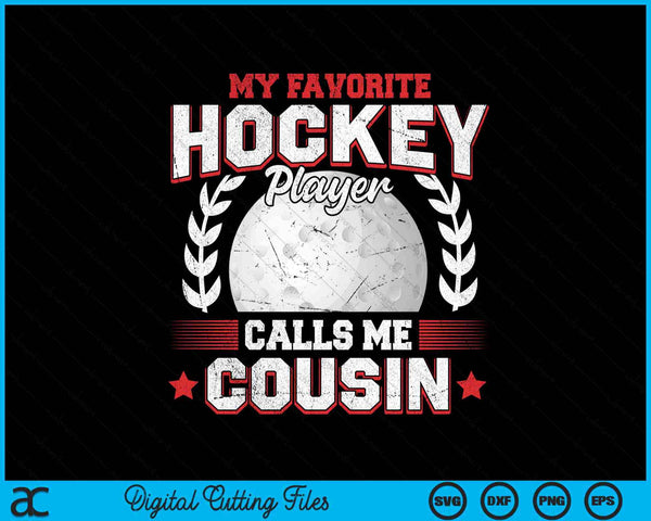 My favorite hockey player calls me cousin hockey SVG PNG cut file for Cricut