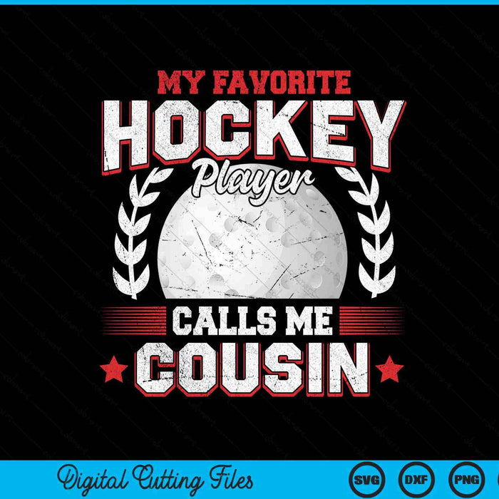 My Favorite Hockey Player Calls Me Cousin Hockey SVG PNG Digital Printable Files
