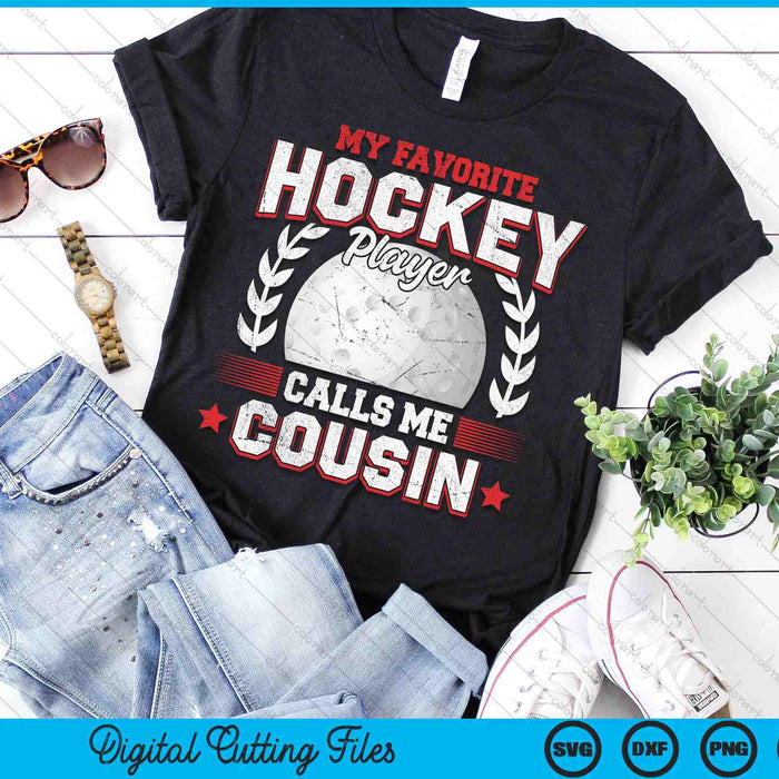 My Favorite Hockey Player Calls Me Cousin Hockey SVG PNG Digital Printable Files