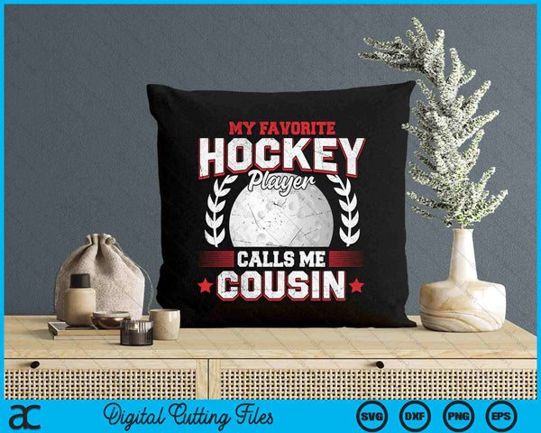 My Favorite Hockey Player Calls Me Cousin Hockey SVG PNG Digital Printable Files