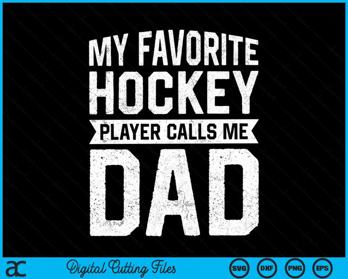 My Favorite Hockey Player Calls Me Dad Fathers Day SVG PNG Digital Cutting File