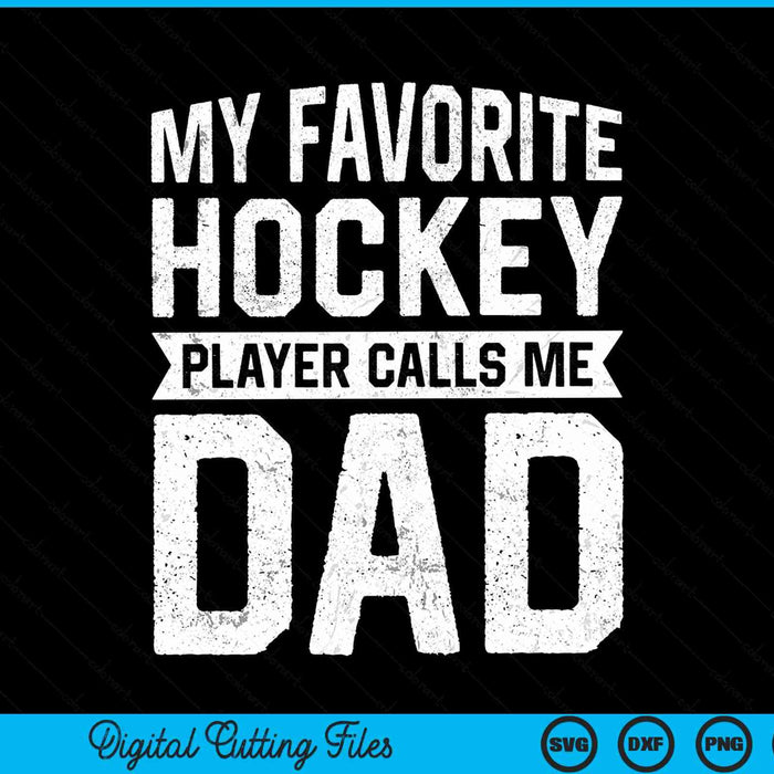 My favorite hockey player calls me dad Fathers Day SVG PNG cut file for Cricut
