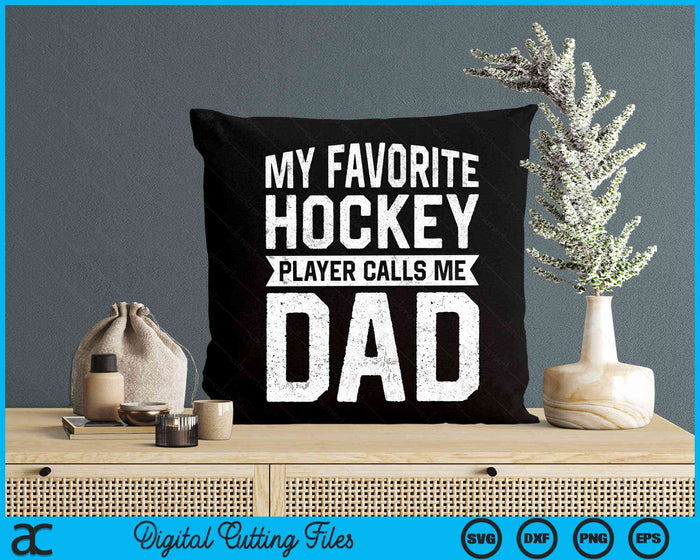 My Favorite Hockey Player Calls Me Dad Fathers Day SVG PNG Digital Cutting File