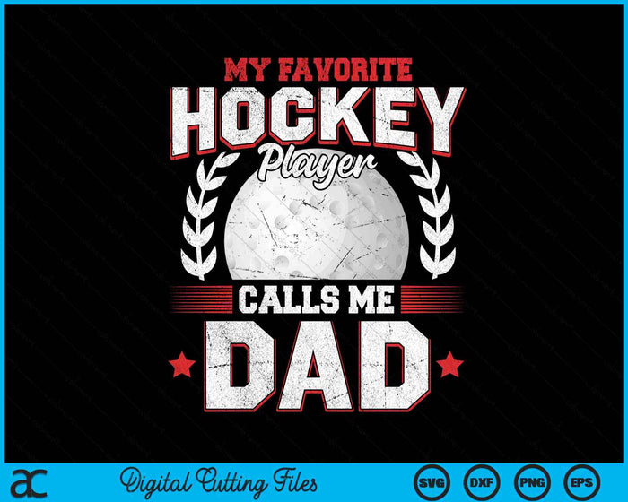 My Favorite Hockey Player Calls Me Dad Hockey SVG PNG Digital Printable Files