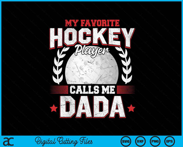 My favorite hockey player calls me dada hockey SVG PNG cut file for Cricut