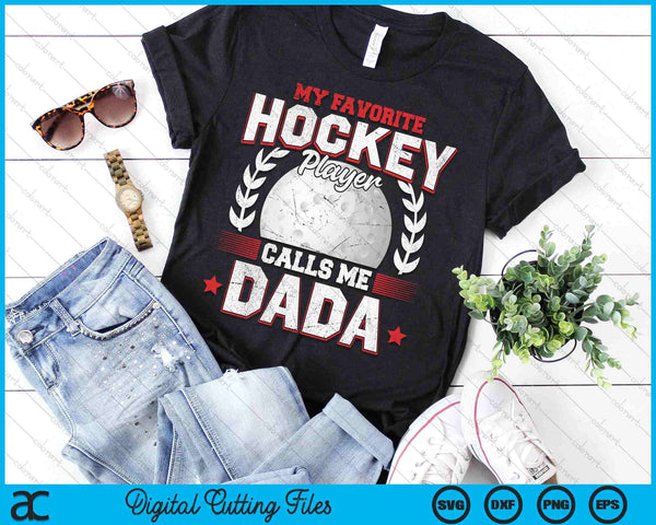 My Favorite Hockey Player Calls Me Dada Hockey SVG PNG Digital Printable Files