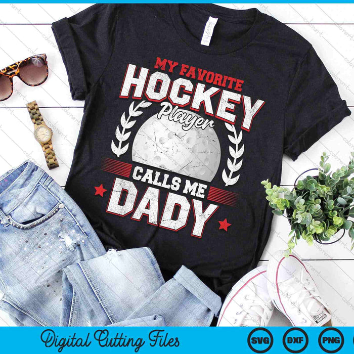 My Favorite Hockey Player Calls Me Dady Hockey SVG PNG Digital Printable Files