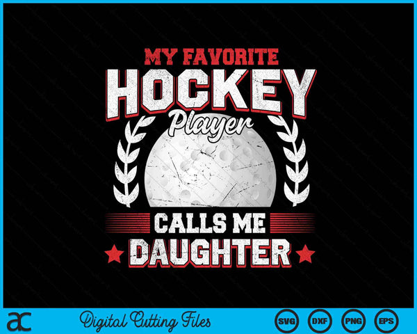 My favorite hockey player calls me daughter hockey SVG PNG cut file for Cricut