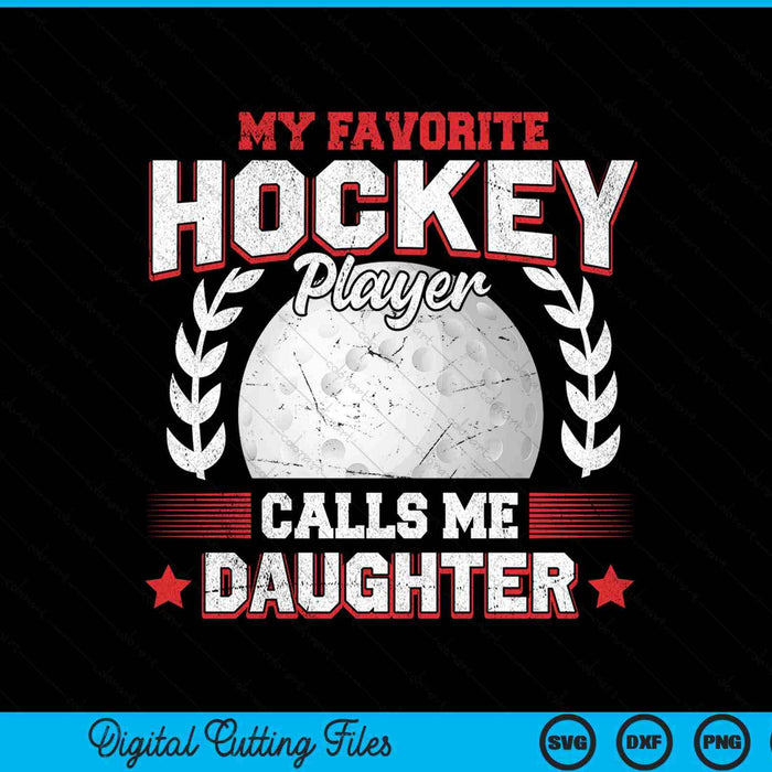 My Favorite Hockey Player Calls Me Daughter Hockey SVG PNG Digital Printable Files
