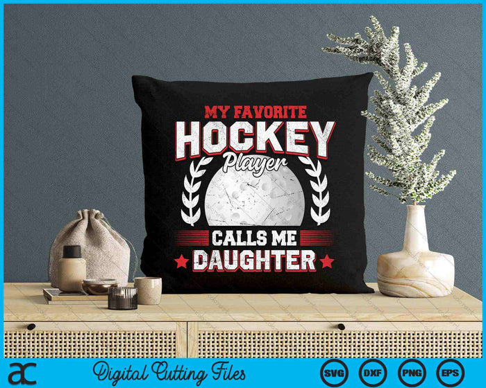 My Favorite Hockey Player Calls Me Daughter Hockey SVG PNG Digital Printable Files