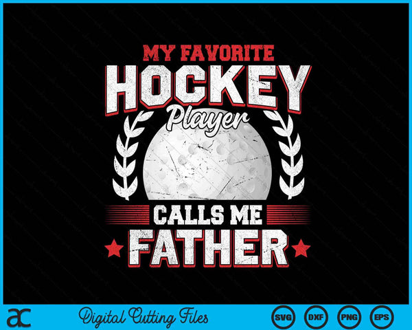 My favorite hockey player calls me father hockey SVG PNG cut file for Cricut
