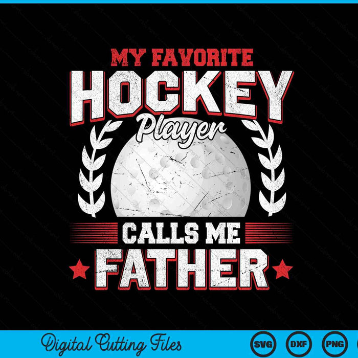 My favorite hockey player calls me father hockey SVG PNG cut file for Cricut