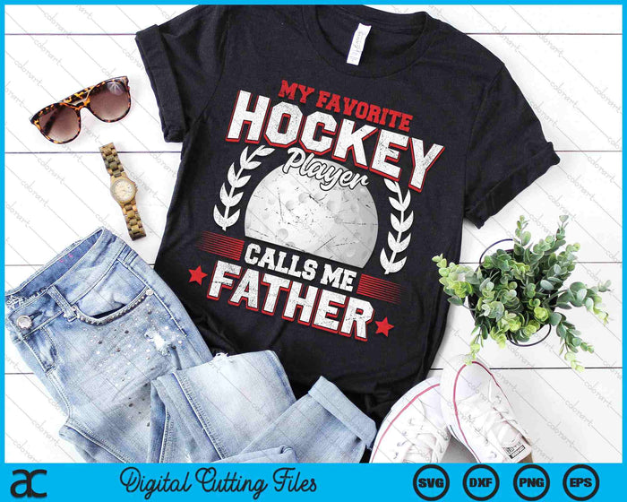 My Favorite Hockey Player Calls Me Father Hockey SVG PNG Digital Printable Files